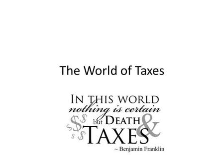 The World of Taxes. IRS and Taxes The Internal Revenue Service (IRS) collects taxes for the government to use on behalf of the people who are governed.