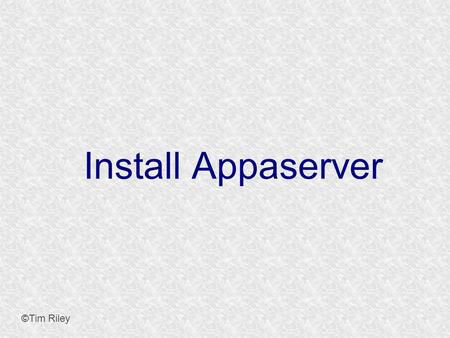 Install Appaserver ©Tim Riley. Apache Group ©Tim Riley Add yourself to the apache group. Both the apache user and group are called “www-data”. This step.