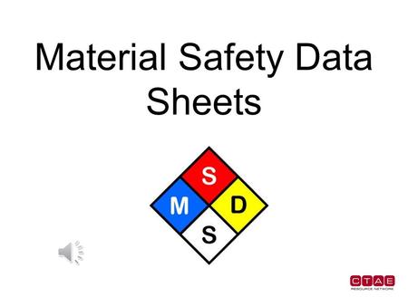 Material Safety Data Sheets Location of MSDS Must accompany every shipment of hazardous substance and must be available to you on the job site.