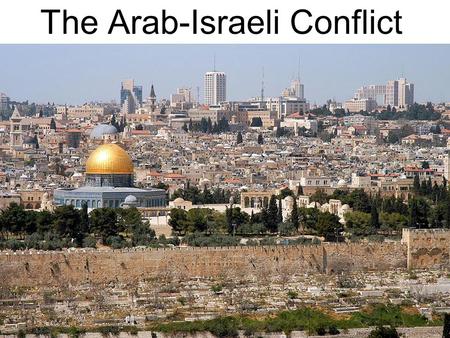The Arab-Israeli Conflict. Where is Israel? What is the background of the conflict? Jews scattered by Romans all around Empire, eventually the world.