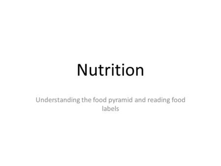 Nutrition Understanding the food pyramid and reading food labels.