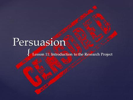 { Persuasion Lesson 11: Introduction to the Research Project.