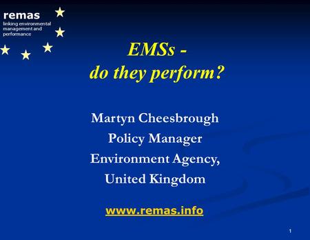 1 remas linking environmental management and performance www.remas.info Martyn Cheesbrough Policy Manager Environment Agency, United Kingdom EMSs - do.