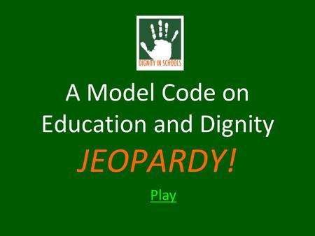 Play A Model Code on Education and Dignity JEOPARDY!