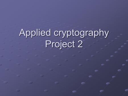 Applied cryptography Project 2. 2CSE539 Applied Cryptography- 2005 A demo Chat server registration Please enter a login name : > Alice Please enter the.
