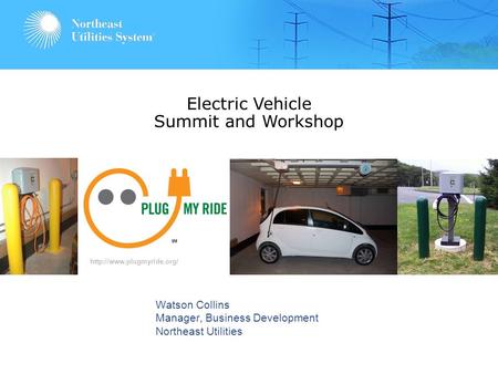 0 Watson Collins Manager, Business Development Northeast Utilities Electric Vehicle Summit and Workshop  SM.