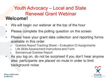 Welcome! We will begin our webinar at the top of the hour Please complete the polling question on the screen Please have your grant data collection and.