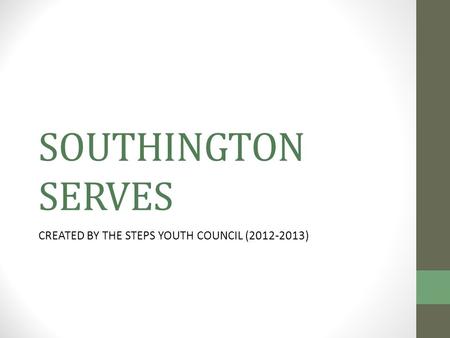 SOUTHINGTON SERVES CREATED BY THE STEPS YOUTH COUNCIL (2012-2013)
