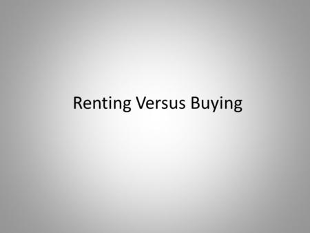 Renting Versus Buying. Does renting or buying have less responsibility for maintenance and upkeep?