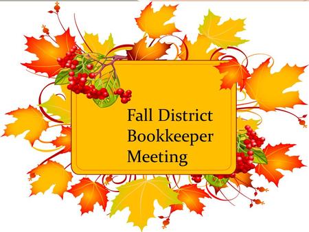 Fall District Bookkeeper Meeting. District Bookkeeper Meeting October 5th 20152:00 pm to 4:00 pm AGENDA Travel Guidelines District Budget Information.