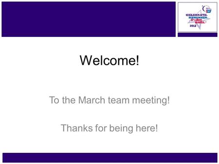 Www.RelayForLife.org/GtrPlymouthMA Friday, June 21 – 22 Welcome! To the March team meeting! Thanks for being here!