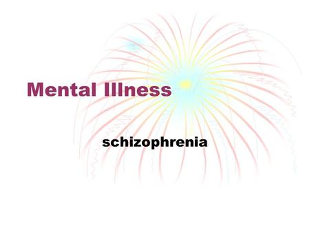 Mental Illness schizophrenia. What is schizophrenia? A chronic, severe, debilitating mental illness that affects about 1% of the population Affects men.