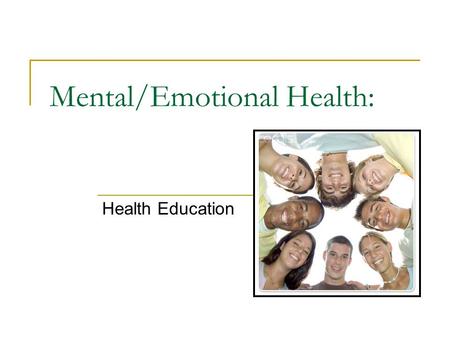 Mental/Emotional Health: Health Education. Mental/Emotional Health Info: 20% of Americans currently suffer from a mental/emotional disorder. 50% of people.
