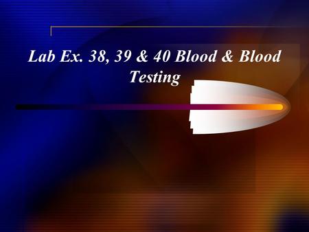 Lab Ex. 38, 39 & 40 Blood & Blood Testing. Blood cells.