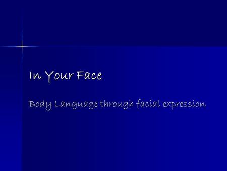 In Your Face Body Language through facial expression.