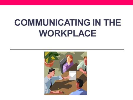 COMMUNICATING IN THE WORKPLACE. Communicating in the Workplace Negotiating; bargaining; persuading Greeting people; representing others to the public;