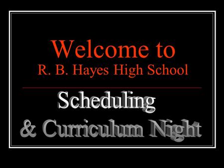 Welcome to R. B. Hayes High School WELCOME Class of 2017.