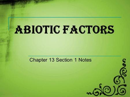 Abiotic Factors Chapter 13 Section 1 Notes.