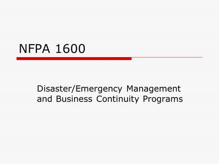 NFPA 1600 Disaster/Emergency Management and Business Continuity Programs.
