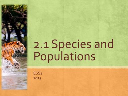 2.1 Species and Populations ESS1 2015. SIGNIFICANT IDEAS: ▪ A species interacts with its abiotic and biotic environment, and its niche is describe by.