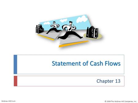 Statement of Cash Flows Chapter 13 McGraw-Hill/Irwin © 2009 The McGraw-Hill Companies, Inc.