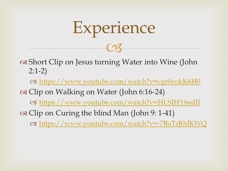   Short Clip on Jesus turning Water into Wine (John 2:1-2)  https://www.youtube.com/watch?v=cgrSyokK6H0 https://www.youtube.com/watch?v=cgrSyokK6H0.