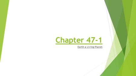 Chapter 47-1 Earth a Living Planet.  Ecology is the study of the interactions of organisms with one another and with their physical surroundings.  The.