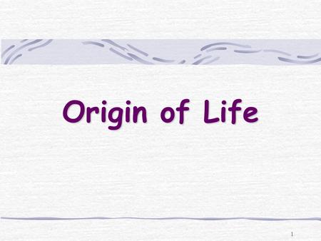 1 Origin of Life. 2 Aristotle (384 –322 BC) Proposed the theory of spontaneous generation Also called abiogenesis Idea that living things can arise from.