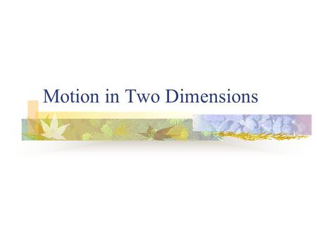 Motion in Two Dimensions. Example What is the displacement of a person who walks 10.0 km (E) and then 5.00 km (N) ? D 1 + D 2 = D R Use a “tip to tail”