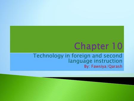 Technology in foreign and second language instruction By: Fawsiya/Qarash.