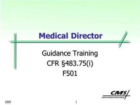 1 2005 Guidance Training CFR §483.75(i) F501 Medical Director.