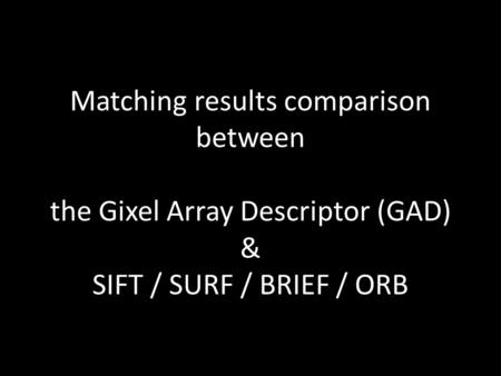 Matching results comparison between the Gixel Array Descriptor (GAD) & SIFT / SURF / BRIEF / ORB.