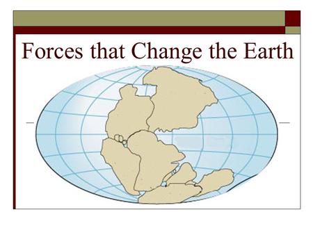 Forces that Change the Earth. Forces that Change Earth!