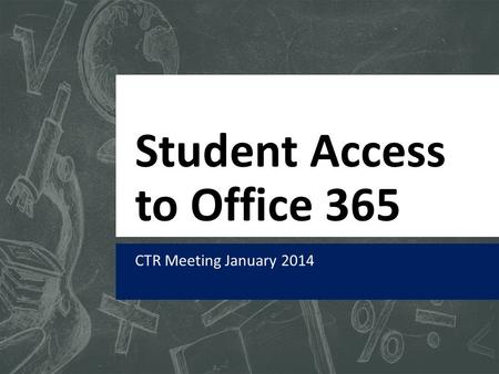 Student Access to Office 365 CTR Meeting January 2014.