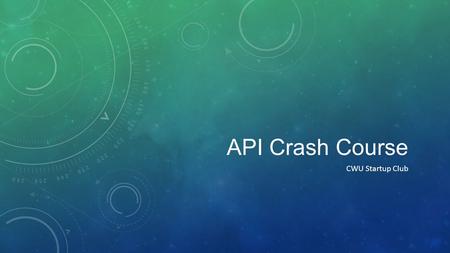 API Crash Course CWU Startup Club. OUTLINE What is an API? Why are API’s useful? What is HTTP? JSON? XML? What is a RESTful API? How do we consume an.