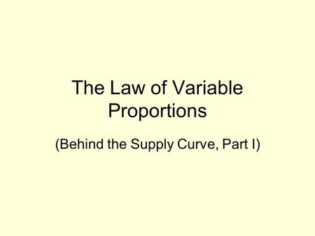 The Law of Variable Proportions (Behind the Supply Curve, Part I)