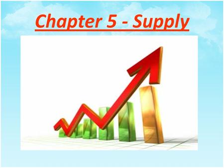 Chapter 5 - Supply Law of Supply Suppliers (Producers) will offer more goods and services for sale at higher prices and less at low prices. Price and.