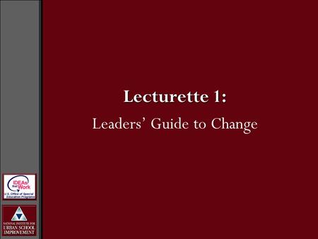 Lecturette 1: Leaders’ Guide to Change. Developing Trust Concentrate on relationships first Acknowledge different kinds of knowing Create a group plan.