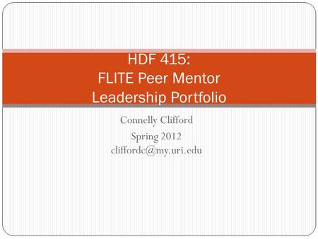 Connelly Clifford Spring 2012 HDF 415: FLITE Peer Mentor Leadership Portfolio.