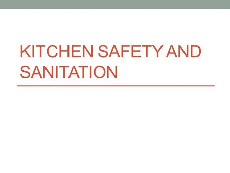 KITCHEN SAFETY AND SANITATION. Foodborne Illnesses Disease transmitted through food Food Contamination Contaminant- substance that may be harmful that.
