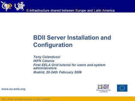 FP6−2004−Infrastructures−6-SSA-026409 www.eu-eela.org E-infrastructure shared between Europe and Latin America BDII Server Installation and Configuration.