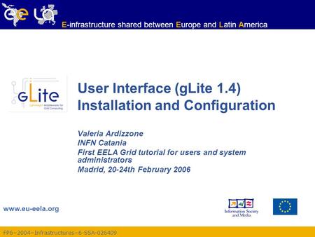 FP6−2004−Infrastructures−6-SSA-026409 www.eu-eela.org E-infrastructure shared between Europe and Latin America User Interface (gLite 1.4) Installation.