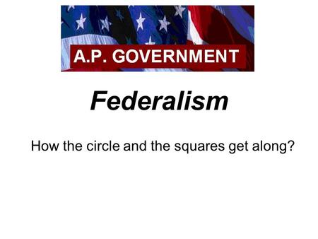 Federalism How the circle and the squares get along?