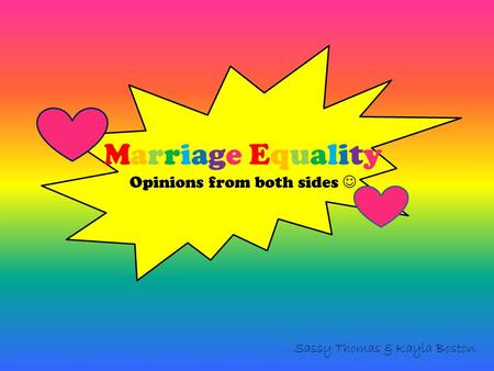 Marriage Equality Opinions from both sides Sassy Thomas & Kayla Boston.