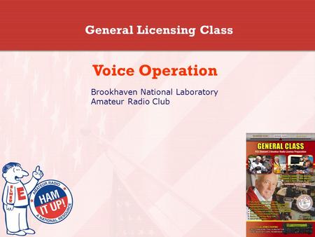 General Licensing Class Voice Operation Brookhaven National Laboratory Amateur Radio Club.