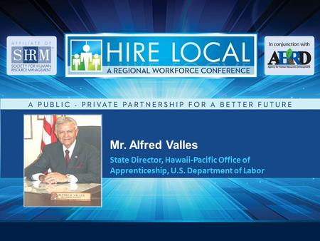 Mr. Alfred Valles State Director, Hawaii-Pacific Office of Apprenticeship, U.S. Department of Labor.