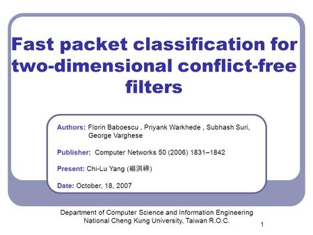 1 Fast packet classification for two-dimensional conflict-free filters Department of Computer Science and Information Engineering National Cheng Kung University,