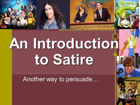 An Introduction to Satire Another way to persuade…