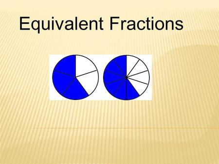 Equivalent Fractions.