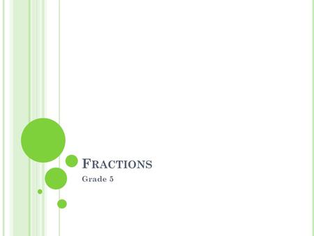 F RACTIONS Grade 5. R EVIEW OF F RACTIONS Vocabulary.